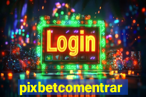 pixbetcomentrar