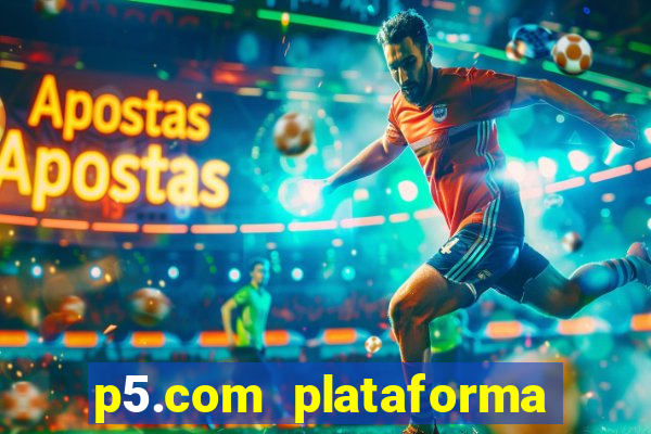 p5.com plataforma de jogos