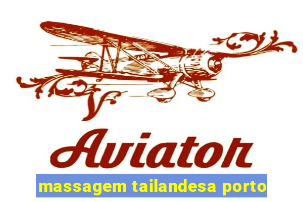 massagem tailandesa porto