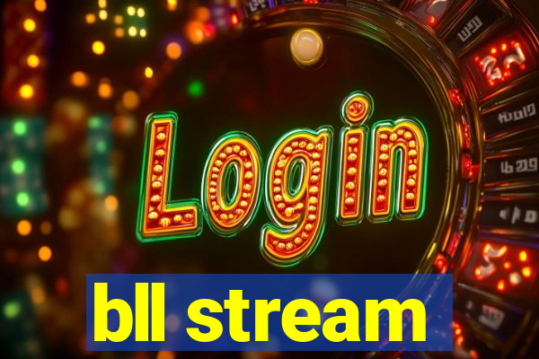 bll stream