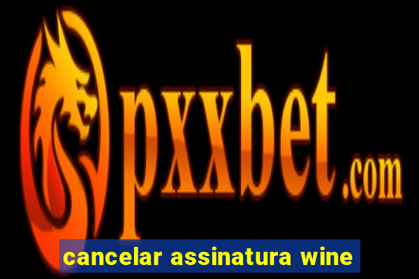 cancelar assinatura wine