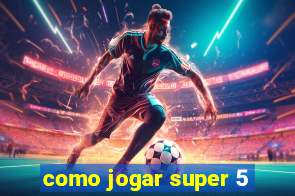 como jogar super 5