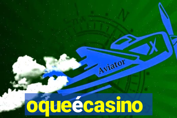 oqueécasino