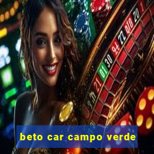 beto car campo verde