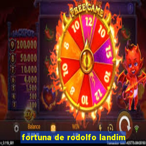 fortuna de rodolfo landim