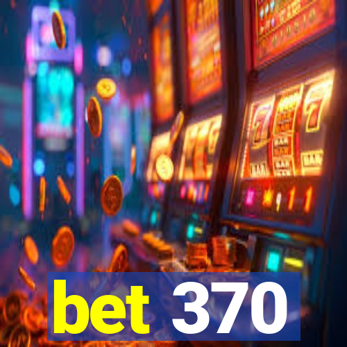 bet 370