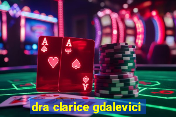 dra clarice gdalevici