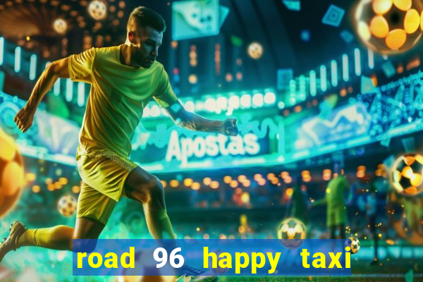 road 96 happy taxi security call password