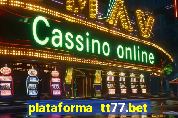 plataforma tt77.bet é confiável