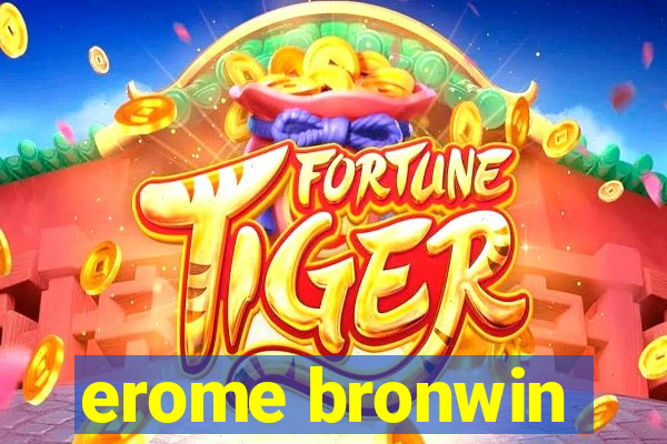 erome bronwin