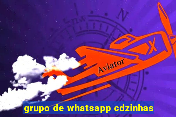 grupo de whatsapp cdzinhas