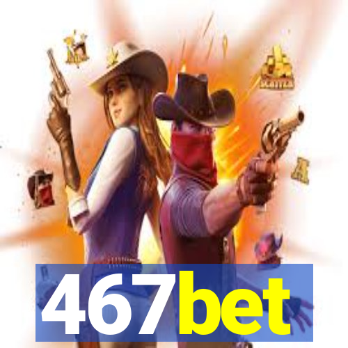 467bet