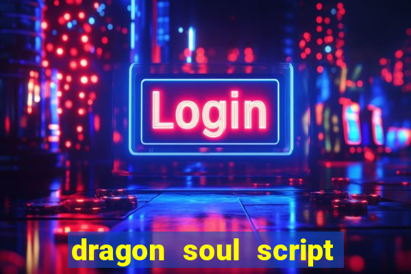 dragon soul script no key