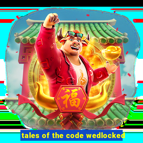 tales of the code wedlocked