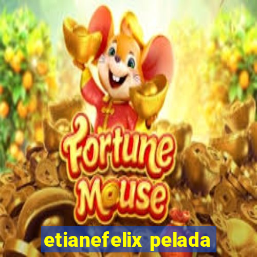 etianefelix pelada