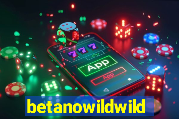 betanowildwild