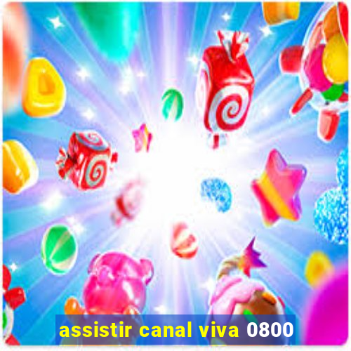 assistir canal viva 0800