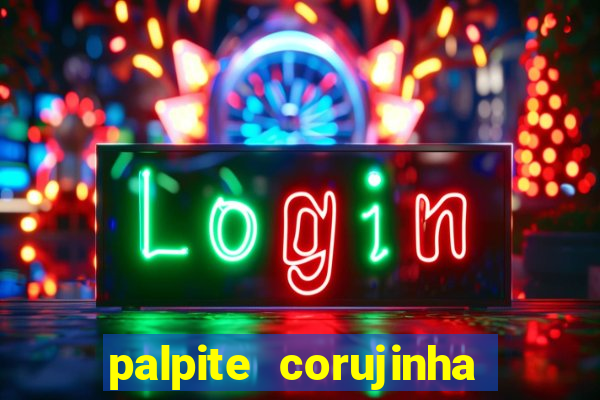 palpite corujinha de hoje