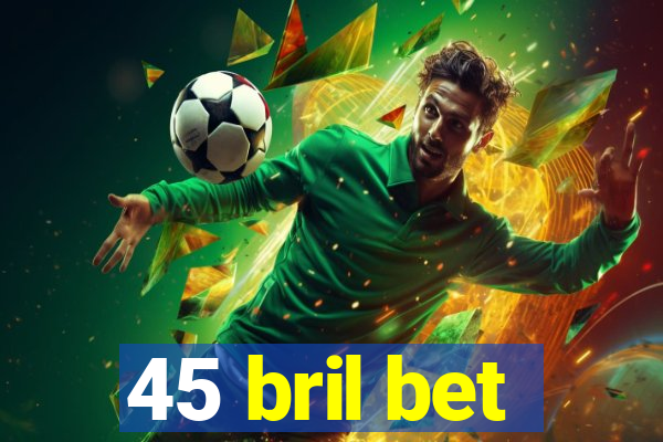 45 bril bet