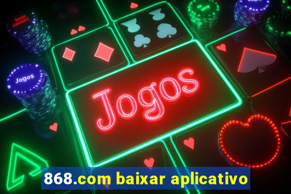 868.com baixar aplicativo