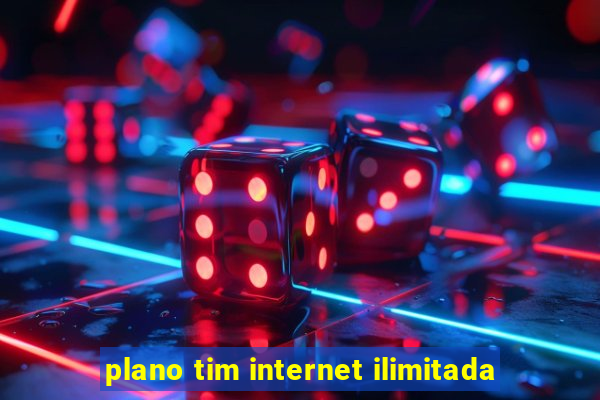 plano tim internet ilimitada