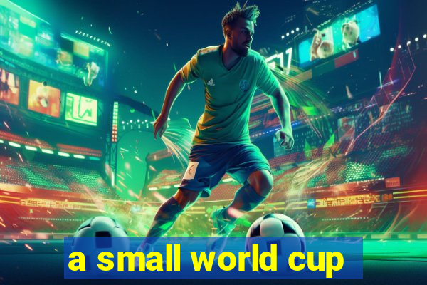 a small world cup