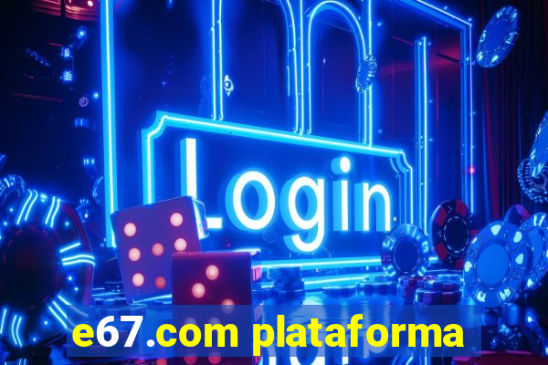 e67.com plataforma