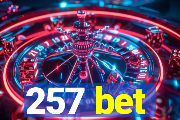 257 bet