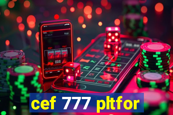 cef 777 pltfor