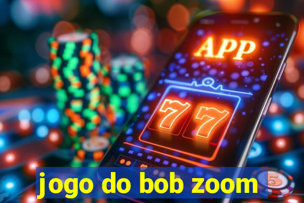 jogo do bob zoom