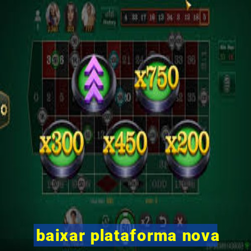 baixar plataforma nova