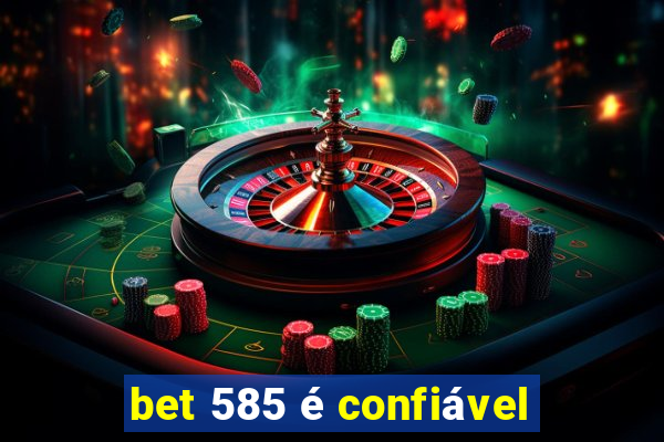 bet 585 é confiável