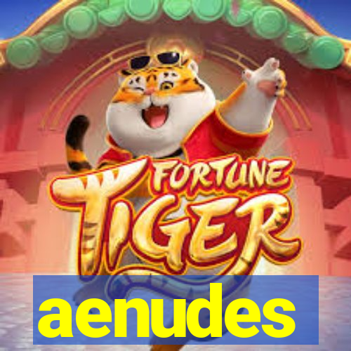 aenudes