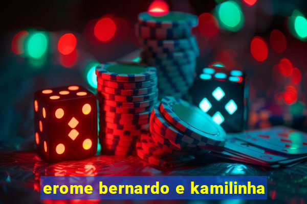 erome bernardo e kamilinha