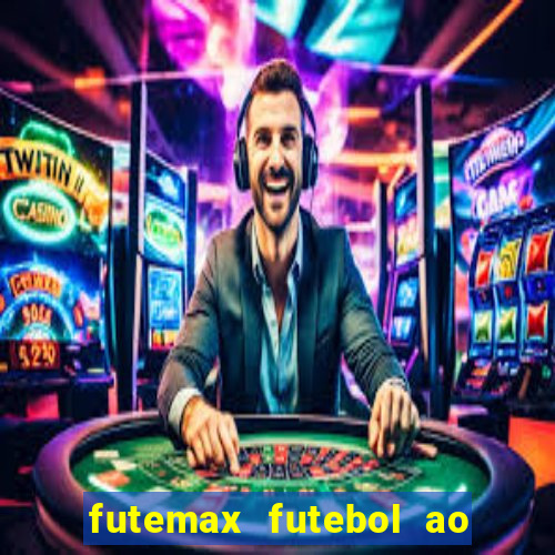 futemax futebol ao vivo atualizado