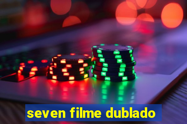 seven filme dublado