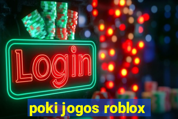 poki jogos roblox