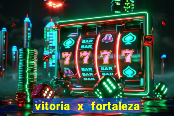 vitoria x fortaleza onde assistir