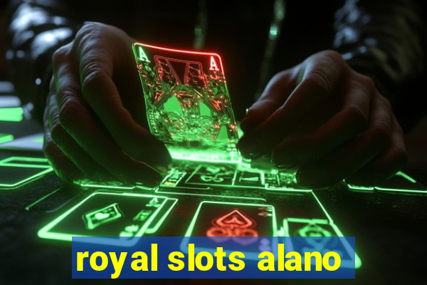 royal slots alano