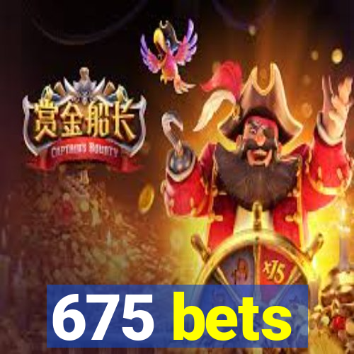 675 bets