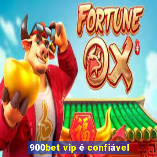 900bet vip é confiável