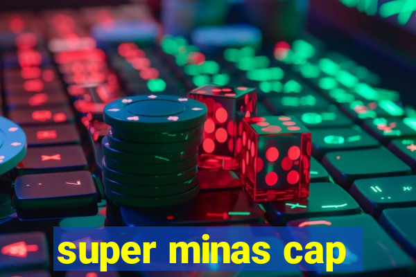 super minas cap