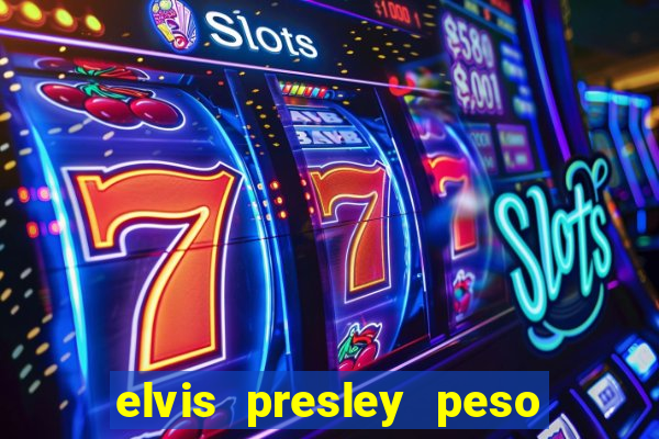 elvis presley peso e altura