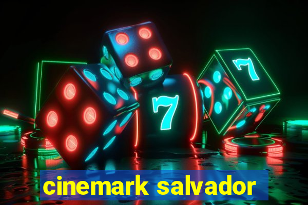 cinemark salvador