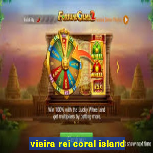 vieira rei coral island