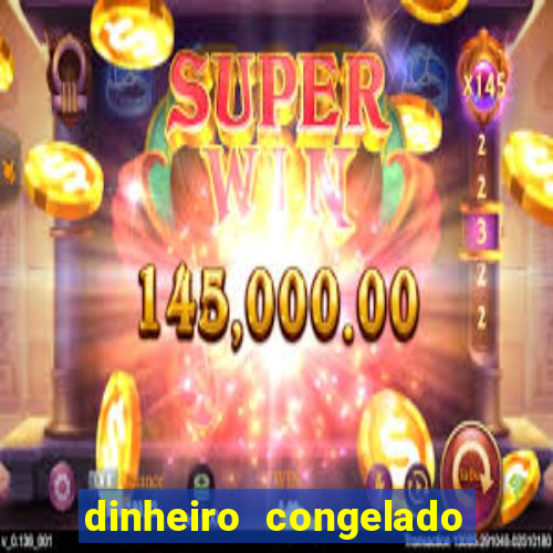 dinheiro congelado na plataforma de jogos