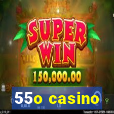 55o casino