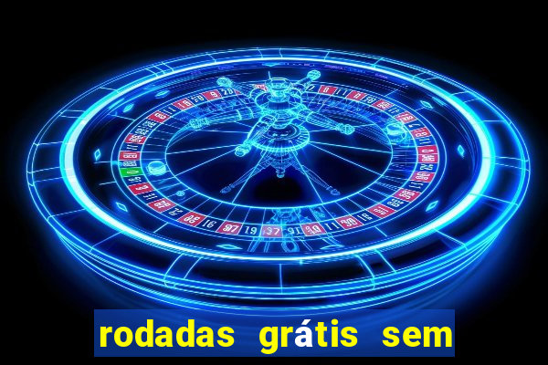 rodadas grátis sem depósito 2024