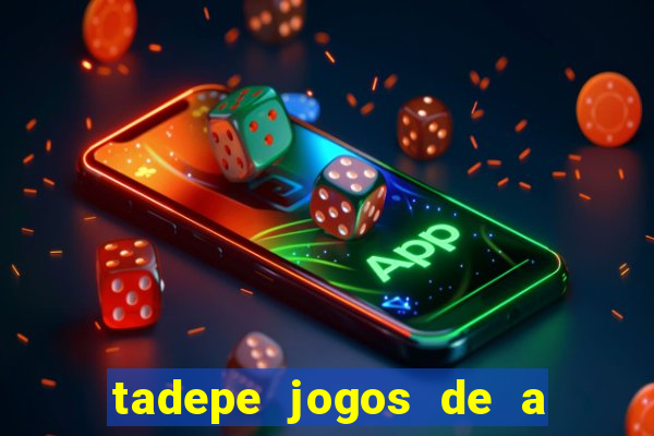 tadepe jogos de a  o