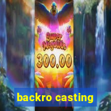 backro casting